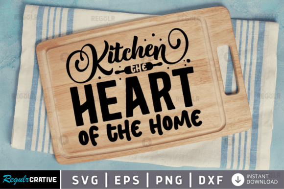 FREE Kitchen the Heart of the Home Svg