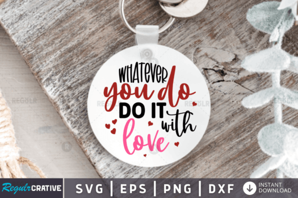 FREE Whatever You Do Do It with Love Svg: Graphics and Crafts for Branding