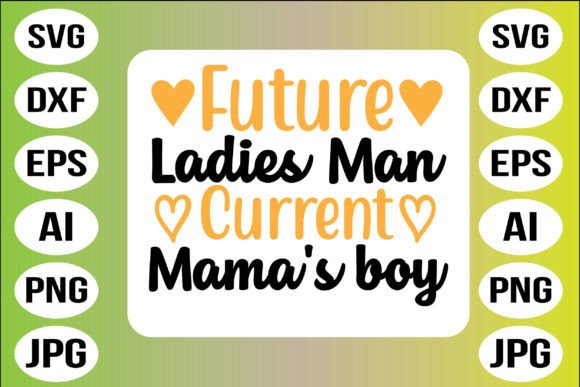 Future Ladies Man Current Mama s Boy: Graphics and Crafts for Digital Publishing