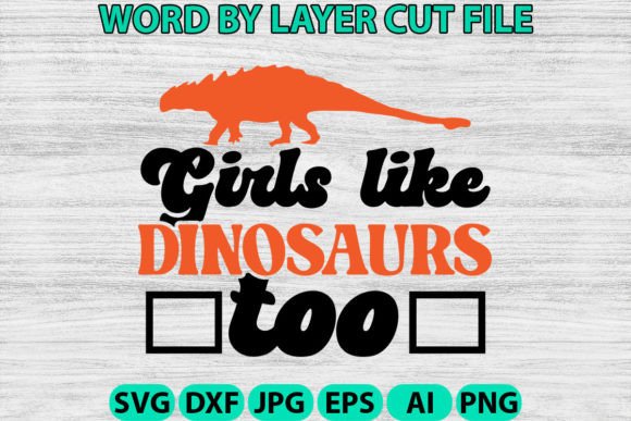 Girls Like Dinosaurs Too Svg: Graphics and Crafts in One