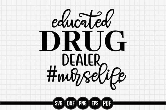 Graphics & Crafts: Educated DRUG DEALER NurseLife