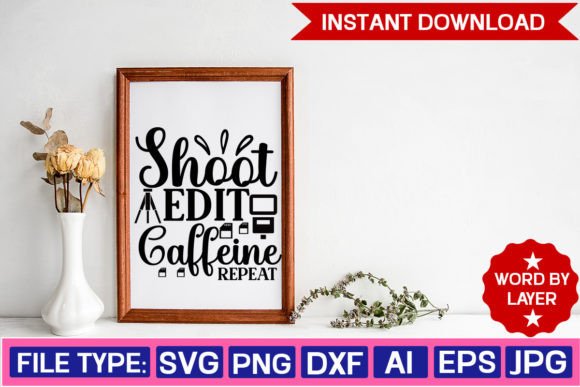 Shoot Edit Caffeine Repeat Svg Design: Graphics for Crafts